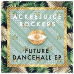 cover: Ackeejuice Rockers|Aquadrop|Big Fish|Kharfi|Sonny Denja - Future Dancehall EP