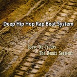 cover: Deep Hip Hop Rap Beat System - Leave No Tracks/The Remix Sessions