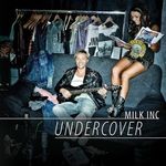 cover: Milk Inc - Undercover