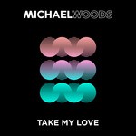 cover: Michael Woods - Take My Love