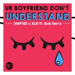 cover: Shiftee|Xlii - Ur Boyfriend Don't Understand