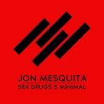 cover: Jon Mesquita - Sex Drugs & Minimal