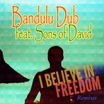 cover: Bandulu Dub - I Belive In Freedom (Remixes) (feat Sons Of David)