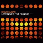 cover: Disco Sugar - Love Never Felt So Good 2016