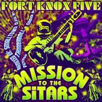 cover: Fort Knox Five - Mission To The Sitars