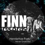 cover: Henriettas Park - Never Grow Old