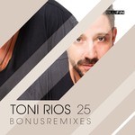 cover: Toni Rios - 25 Bonus Remixes