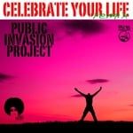 cover: Public Invasion Project - Celebrate Your Life