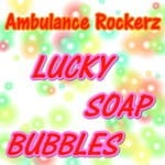 cover: Ambulance Rockerz - Lucky Soap Bubbles