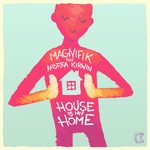 cover: Magnifik - House Is My Home