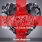 cover: Dj Bismark|Sdg|Babette Duwez - This Is Not A Love Song