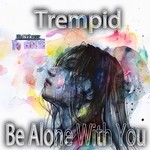 cover: Trempid - Be Alone With You