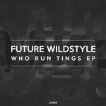 cover: Future Wildstyle - Who Run Tings EP