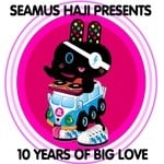 cover: Seamus Haji|Various - Seamus Haji Presents 10 Years Of Big Love (unmixed tracks)