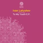 cover: Ivan Latyshev - To My Youth EP