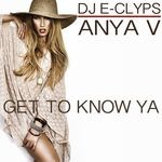 cover: Anya V|Dj E-clyps - Get To Know Ya