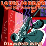 cover: Louis Jordan & His Tympany Five - Diamond Mine