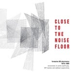 cover: Various - Close To The Noise Floor (Formative UK Electronica 1975-1984)