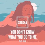 cover: Shakka - You Don't Know What You Do To Me