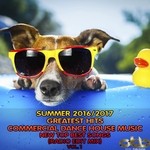 cover: Various - Summer 2016 - 2017 Greatest Hits Commercial Dance House Music Vol 1 (New Top Best Songs Radio Edit Mix)