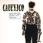 cover: Calexico - Even My Sure Things Fall Through