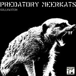 cover: Predatory Meerkats - Killswitch