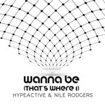 cover: Hypeactive & Nile Rodgers - Wanna Be (Thats Where I)