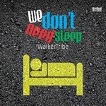 cover: Walker Tribe - We Don't Need Sleep