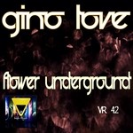 cover: Gino Love - Flower Underground