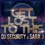 cover: Dj Security|Sara J - Get Lost To This