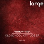 cover: Anthony Mea - Old School Attitude EP