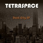 cover: Tetraspace - Dark City EP