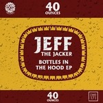 cover: Jeff The Jacker - Bottles In The Hood EP