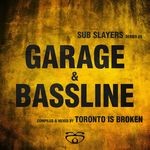 cover: Toronto Is Broken|Various - Sub Slayers/Series 05 - Garage Bassline