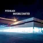 cover: Pitch Black - Invisible Chatter