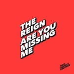 cover: The Reign - Are You Missing Me