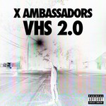 cover: X Ambassadors - VHS 2.0 (Explicit)