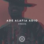 cover: Ade Alafia Adio - Orgasm