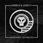 cover: Fierce|Zero T - Bonesmen/In Circles