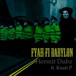 cover: Hermit Dubz|Knati P - Fyah Fi Babylon