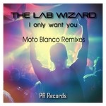 cover: The Lab Wizard - I Only Want You (Moto Blanco Remixes)