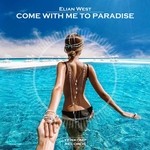 cover: Elian West - Come With Me To Paradise