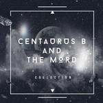 cover: Centaurus B|The Mord - Centaurus B & The Mord: Collection