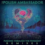 cover: The Polish Ambassador - Pushing Through The Pavement (Remixes)