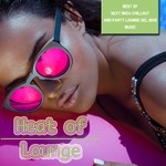 cover: Various - Heat Of Lounge (Best Of Sexy Ibiza Chillout And Party Lounge Del Mar Music)