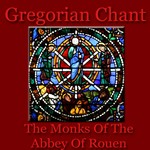 cover: The Monks Of The Abbey Of Rouen - Gregorian Chants & Meditations