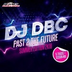 cover: Dj Dbc - Past 2 The Future (Summer Edition 2K16)