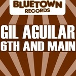 cover: Gil Aguilar - 6th & Main (Explicit)