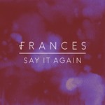 cover: Frances - Say It Again