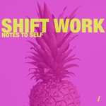 cover: Shift Work - Notes To Self 1